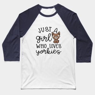 Just A Girl Who Loves Yorkies Yorkshire Terriers Cute Baseball T-Shirt